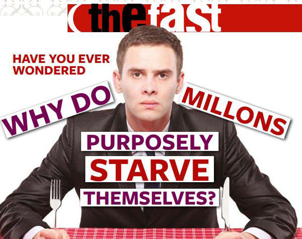 Why do millions purposely starve themselves?